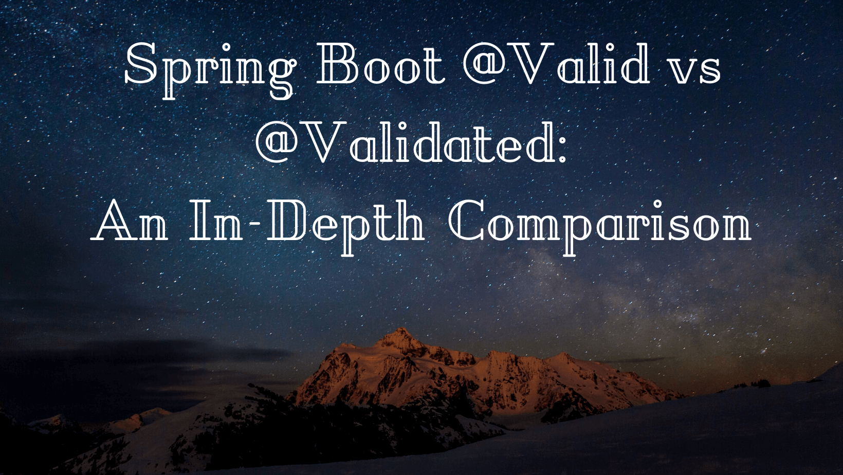 Spring Boot @Valid vs @Validated: An Easy In-Depth Comparison