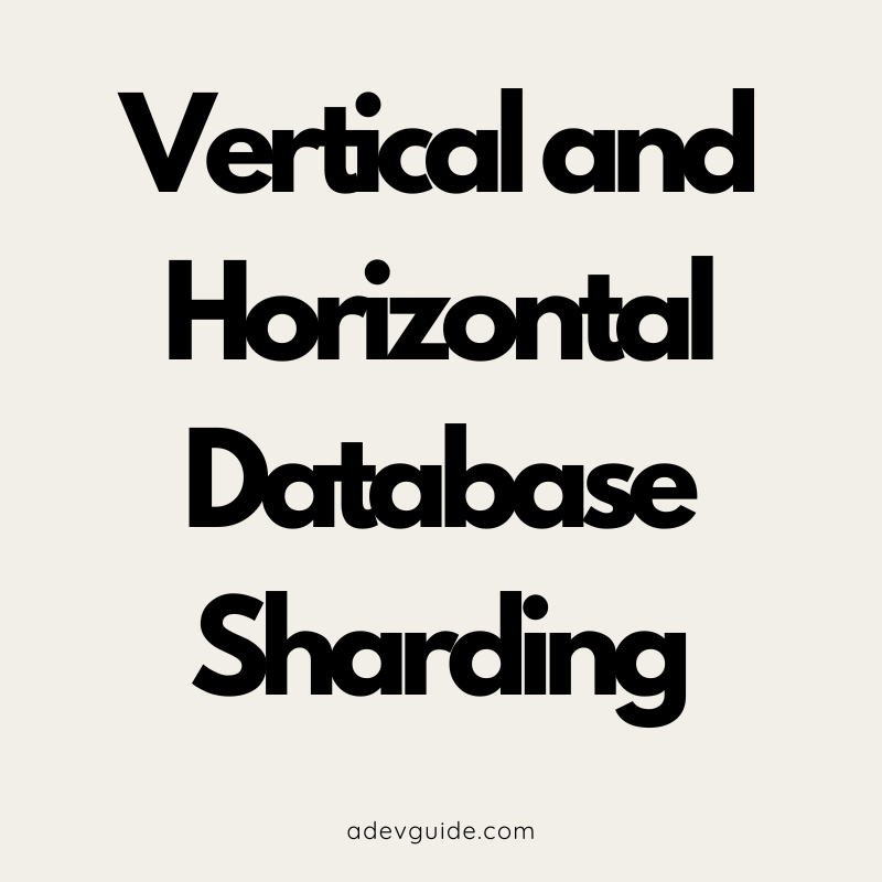 Vertical and Horizontal Database Sharding: A Comprehensive Comparison With Easy Analogy